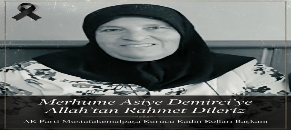 AK Parti'nin Kurucu Kadın Kolları Başkanı Asiye Demirci Vefat Etti