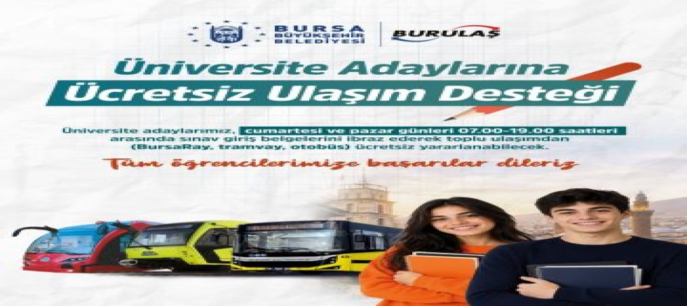 BURSA'DA ÜNİVERSİTE ADAYLARINA ÜCRETSİZ ULAŞIM DESTEĞİ.