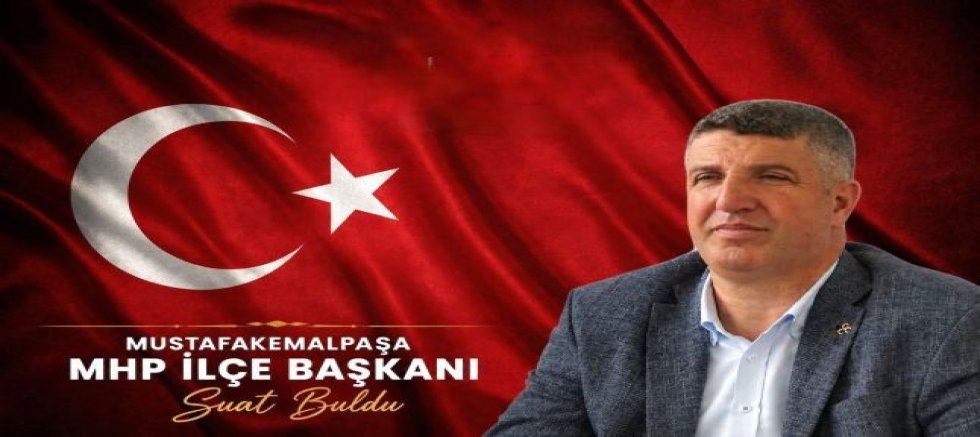 MHP MUSTAFAKEMALPAŞA İLÇE BAŞKANI SUAT BULDU’DAN 29 EKİM MESAJI