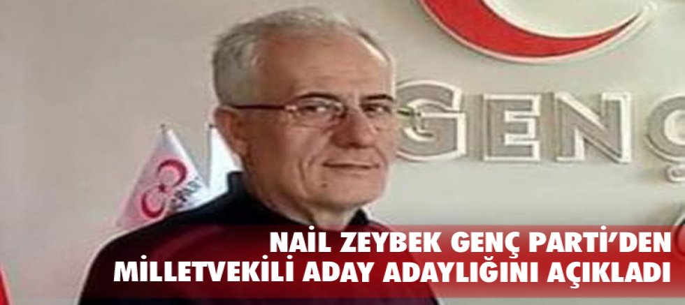 Nail Zeybek Genç Parti’den Milletvekili Aday Adaylığını açıkladı