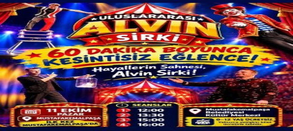 ULUSLARARASI ALVİN SİRKİ MUSTAFAKEMALPAŞA’YA GELİYOR!