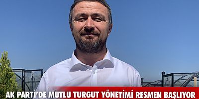 Ak Parti'de Mutlu Turgut yönetimi resmen başlıyor