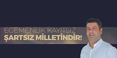 CHP İLÇE BAŞKANI DEMİR: ‘EGEMENLİK KAYITSIZ ŞARTSIZ MİLLETİNDİR.’