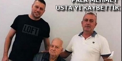 PALA MEHMET USTA'YI KAYBETTİK.